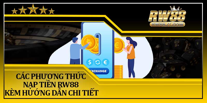 Các Phương Thức Nạp Tiền RW88 Kèm Hướng Dẫn Chi Tiết