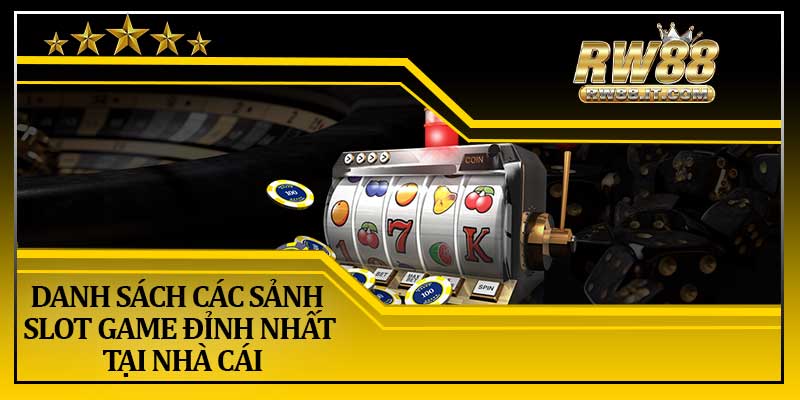 Danh Sách Các Sảnh Slot Game Đỉnh Nhất Tại Nhà Cái