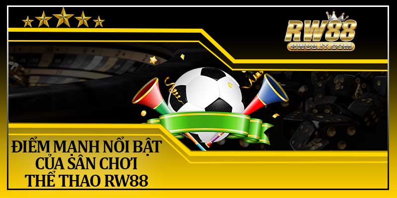 Điểm Mạnh Nổi Bật Của Sân Chơi Thể Thao RW88