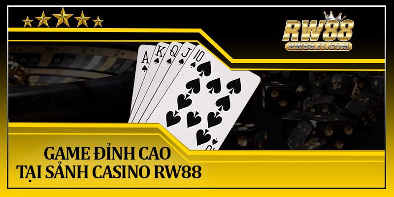 Game Đỉnh Cao Tại Sảnh Casino RW88