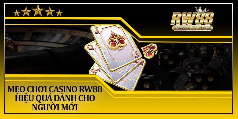 Mẹo Chơi Casino RW88 Hiệu Quả Dành Cho Người Mới