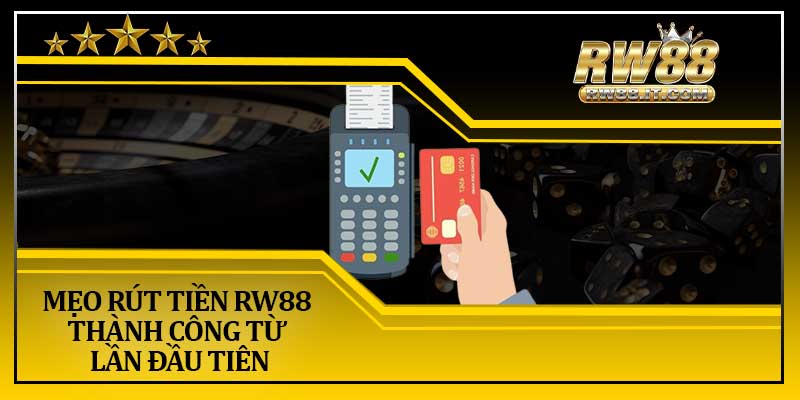 Mẹo Rút Tiền RW88 Thành Công Từ Lần Đầu Tiên