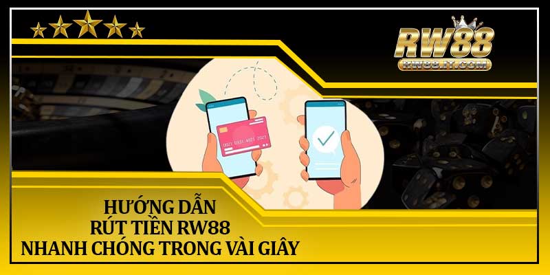 Hướng Dẫn Rút Tiền RW88 Nhanh Chóng Trong Vài Giây