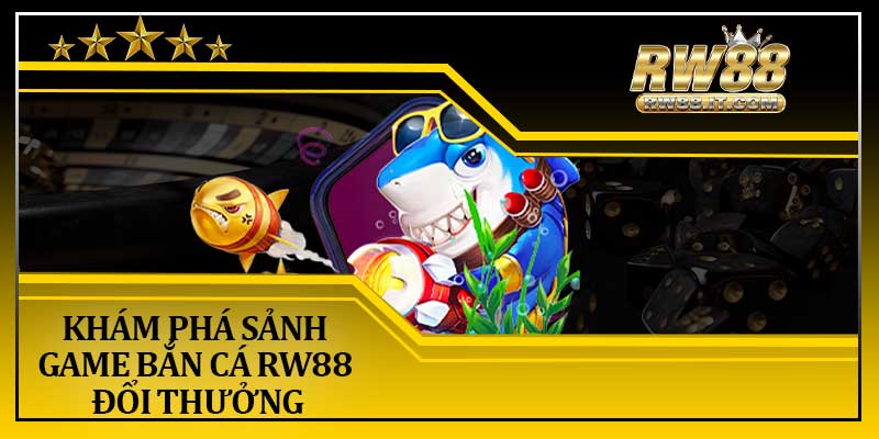 Khám Phá Sảnh Game Bắn Cá RW88 Đổi Thưởng