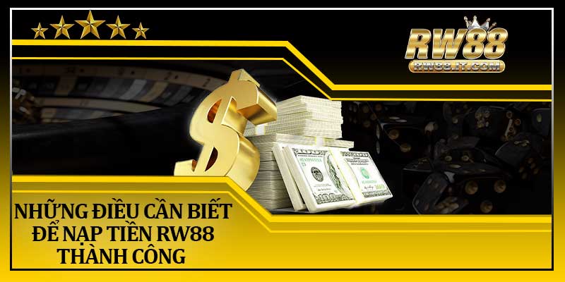 Những Điều Cần Biết Để Nạp Tiền RW88 Thành Công 