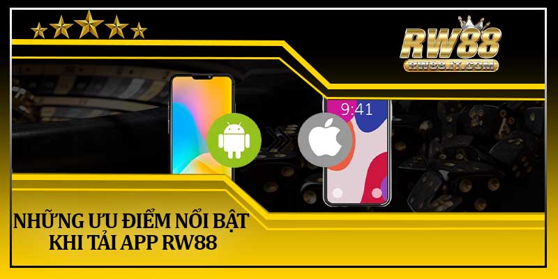 Những Ưu Điểm Nổi Bật Khi Tải App RW88