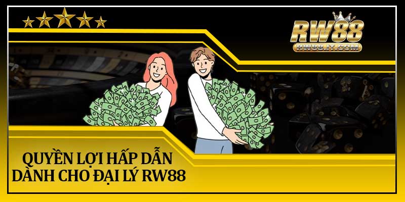 Quyền Lợi Hấp Dẫn Dành Cho Đại Lý RW88