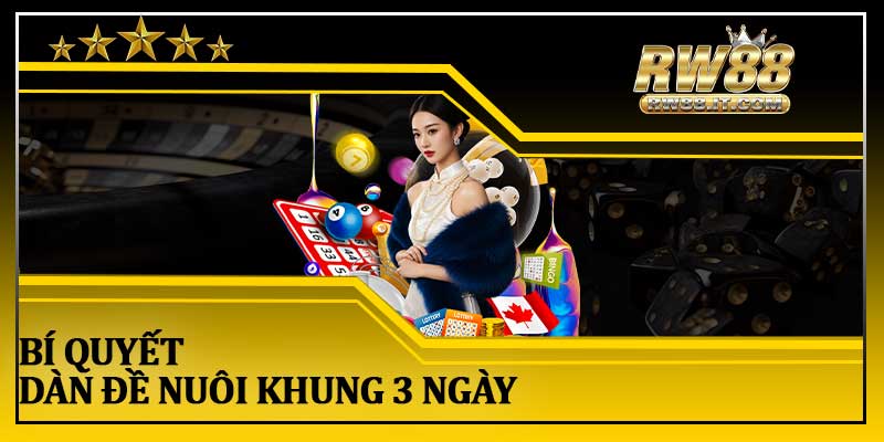 Bí Quyết Dàn Đề Nuôi Khung 3 Ngày