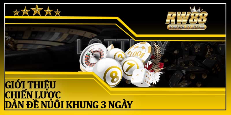 Giới Thiệu Chiến Lược Dàn Đề Nuôi Khung 3 Ngày