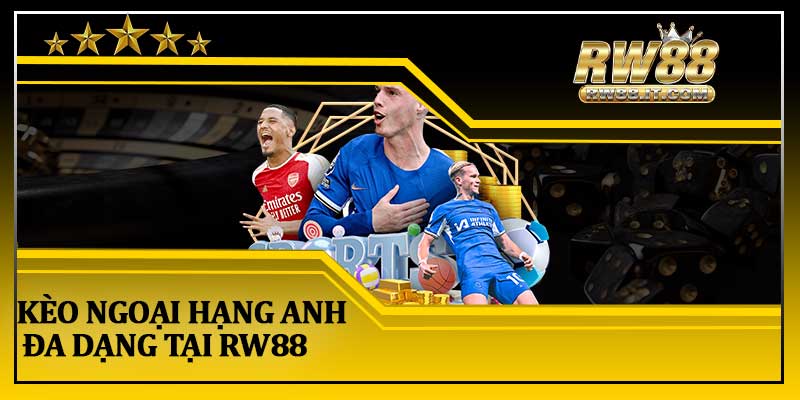 Kèo Ngoại Hạng Anh Đa Dạng Tại RW88