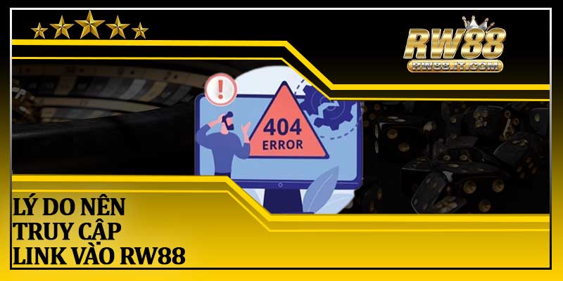 Lý Do Nên Truy Cập Link Vào RW88