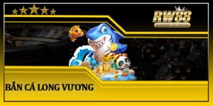 Bắn Cá Long Vương