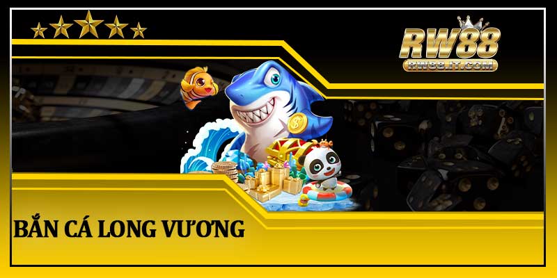 Bắn Cá Long Vương